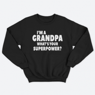 Cвитшот в подарок для дедушки с принтом "I'm a grandpa what's your superpower"